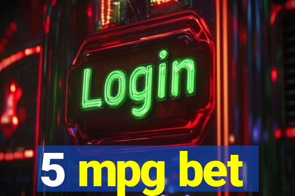 5 mpg bet